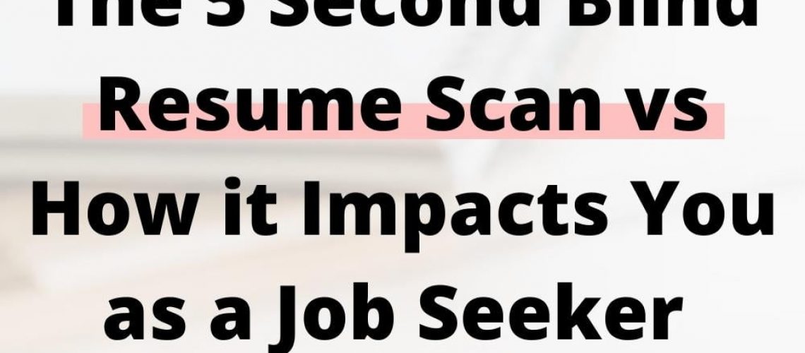 The 5 Second Blind Resume Scan vs How it Impacts You as a Job Seeker