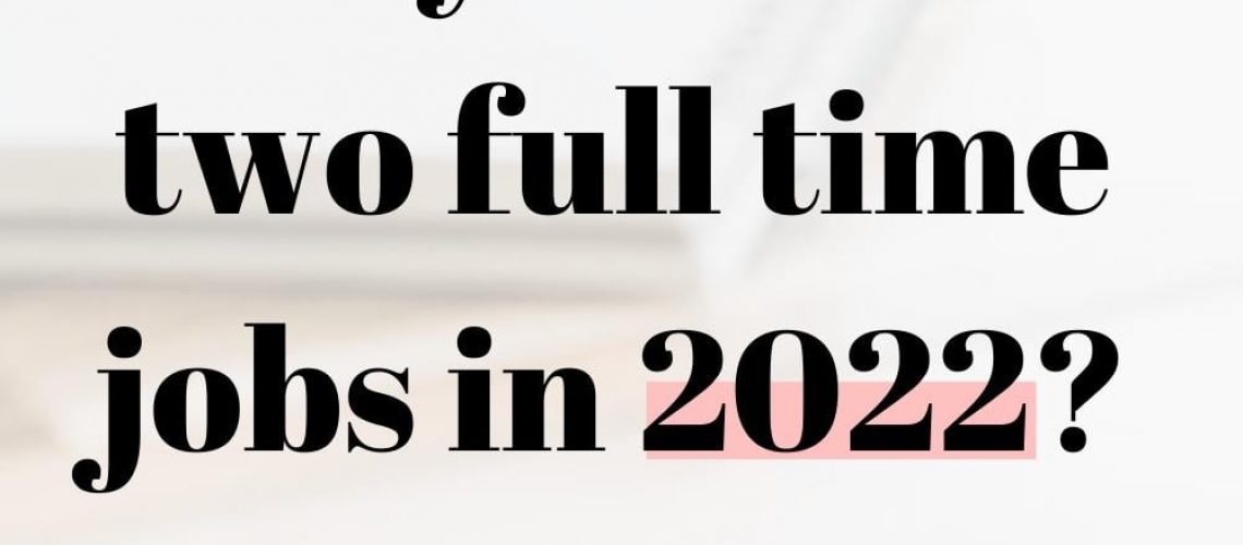 Can you work two full time jobs in 2022?